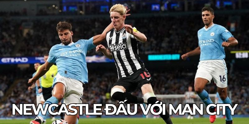Newcastle Đấu Với Man City