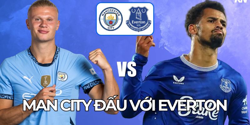 Man City Đấu Với Everton