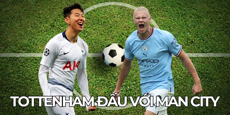 Tottenham Đấu Với Man City